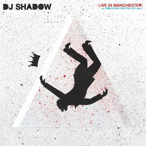 DJ SHADOW - LIVE IN MANCHESTER: THE MOUNTAIN HAS FALLEN TOURDJ SHADOW - LIVE IN MANCHESTER - THE MOUNTAIN HAS FALLEN TOUR.jpg